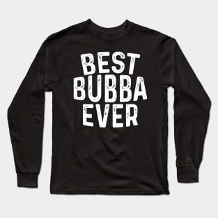 Best Bubba Ever For Best Brother Long Sleeve T-Shirt